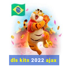 dls kits 2022 ajax